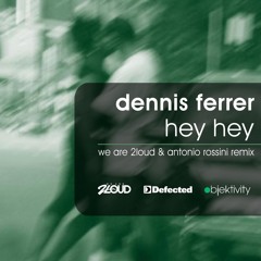 Dennis Ferrer - Hey Hey (We Are 2Loud & Antonio Rossini Remix)