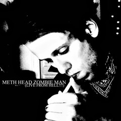 METH HEAD ZOMBIE MAN (LIVE FROM HELL!!!)