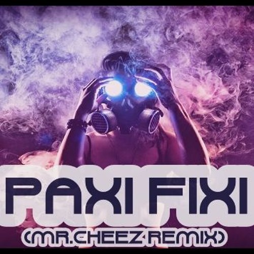 Paxi Fixi 2015 (Mr.Cheez Remix)