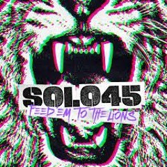 Solo 45 - Feed Em To The Lions (NasteeBoi Remix)