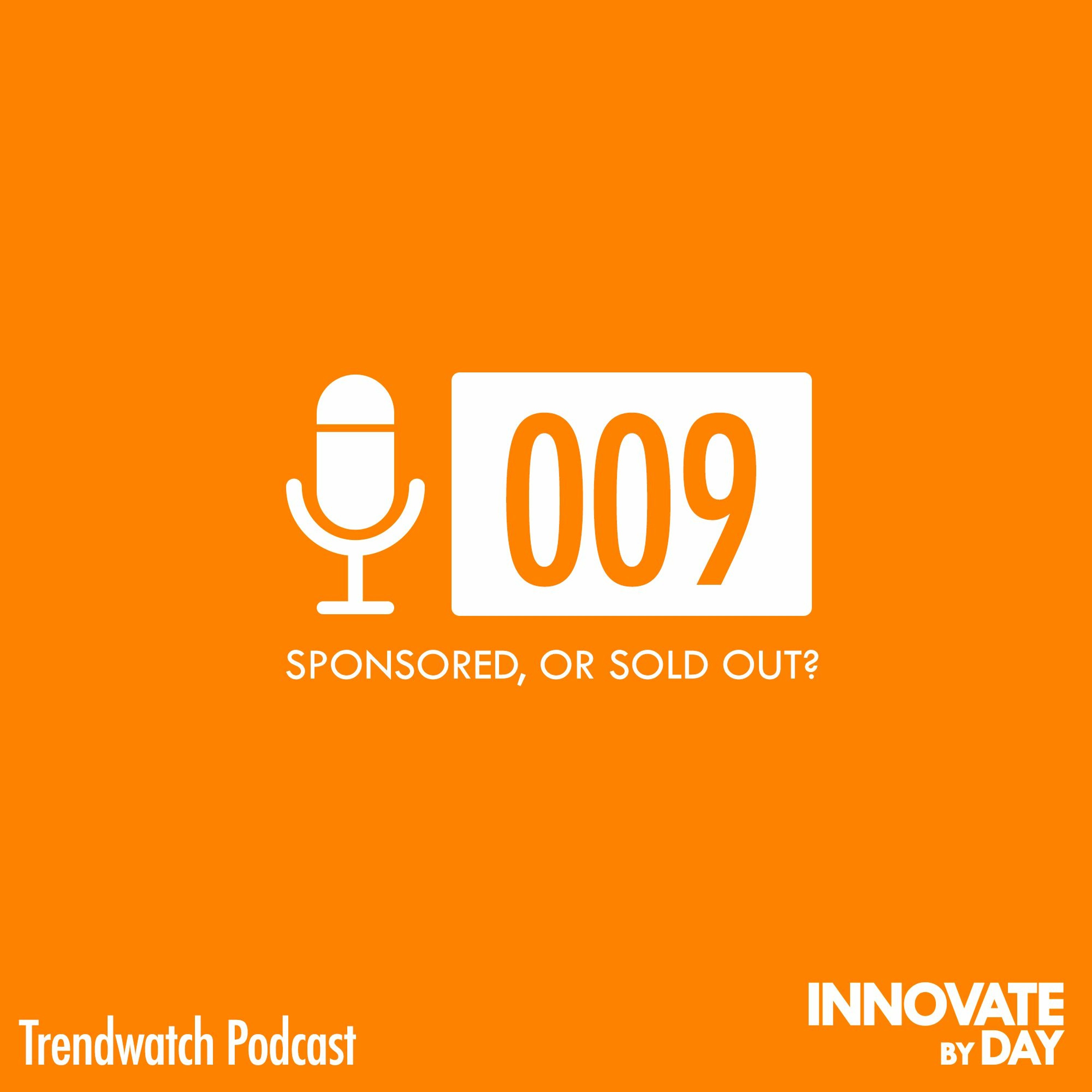 Trendwatch 009: Sponsored, or Sold Out? Trendwatch 009: Sponsored, or Sold Out?