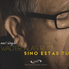 Sino Estas Tu/ Walter Alas Ruiz/CieloProducciones