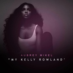 My KellyRowland By AubreyMikel