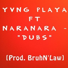 Yvng Playa ft NaraNara - Dubs [Prod.BruhN'Law]