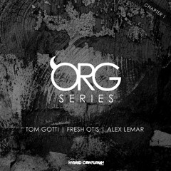 Org Series - Chapter 1 feat. tracks by Tom Gotti | Fresh Otis | Alex Lemar (Hybrid Confusion)