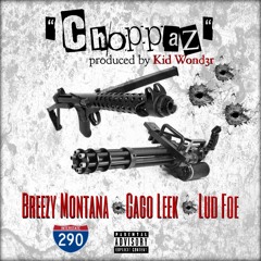 CHOPPAZ -BREEZY MONTANA X CAGO LEEK X LUD FOE