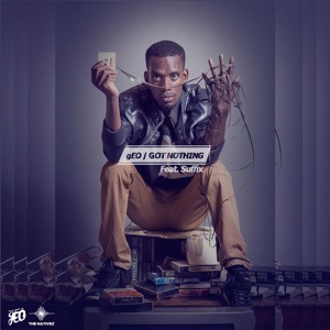 GEO - Got Nothing Ft. Suffix [Prod By GEO] [thenativez.com]