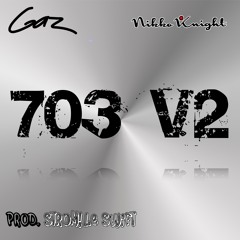 Gaz ft. Nikko Knight - 703 v2 PROD. StroM!Le SwiFt