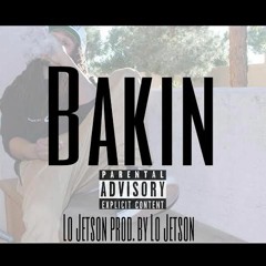 Bakin prod by. Lo Jetson *reference track/rough draft*