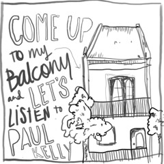 Come Up to My Balcony and Let's Listen to Paul Kelly