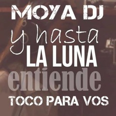 HASTA LA LUNA - TOCO PARA VOS - MOYA DJ 2016