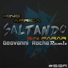 King Africa - Saltando Sin Parar ( Geovanni Rocha Remix 2016 ) #SGR