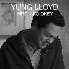 Yung LLoyd - Hindi Ako Okey.