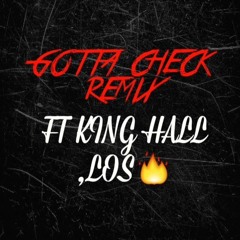 Gotta Check Remix FT KING HALL x LOS