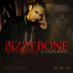 Bizzy Bone-All I Ever Know Featuring Excel Beats prod. by Excel Beats