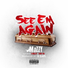 MOZZY FT. E MOZZY, KING YM - SEE EM AGAIN [PROD. TD SLAPS]