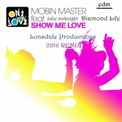 Show Me Love FEAT Diamond Life(julie Mcknight)2016 Lonsdale Productions REMIX EDM 2