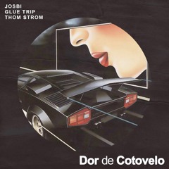 Josbi x Glue Trip - Dor De Cotovelo (Prod. Thom Strom) - mp3
