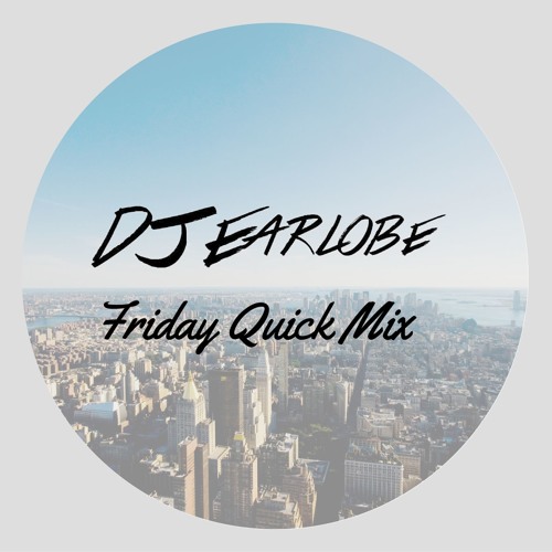 DJ Earlobe's Friday Quick Mix #23 - Chubbs Guest Mix [FREE DOWNLOAD]