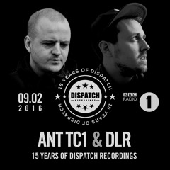 Ant TC1 & DLR - 15 Years Of Dispatch Recordings' Mix for BBC Radio 1 (aired 09/02/2016)