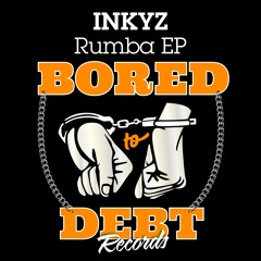 Inkyz - Rumba [Bored To Debt Records] Out Now!