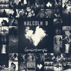 Malcolm B - Goosebumps (Produced By Malcolm B)