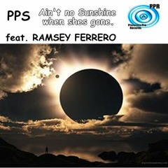 PPS Feat. RAMSEY FERRERO - Ain`t No Sunshine  Original Mix