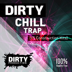 Dirty Chill Trap Kits [15 Construction Kits, FL Studio Template] *Royalty Free Instrumentals/Beats*
