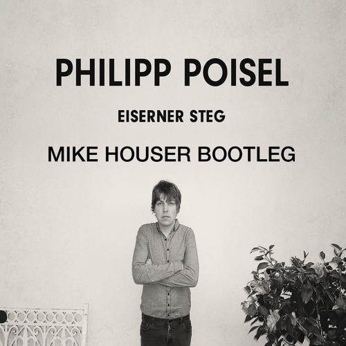 Philipp Poisel - Eiserner Steg (Mike Houser Bootleg)