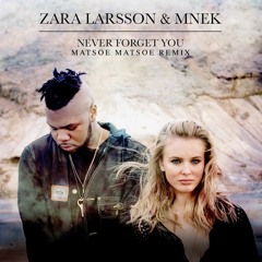 Zara Larsson & MNEK - Never Forget You (Matsoe Matsoe Remix)