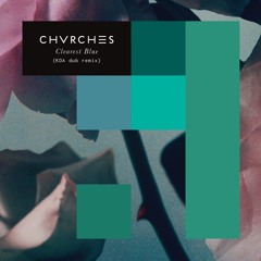 CHVRCHES - Clearest Blue (KDA Dub)