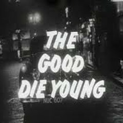 GOOD DIE YOUNG