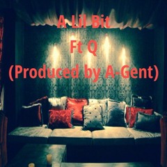 A Lil Bit ft Q(produced By A-Gent)