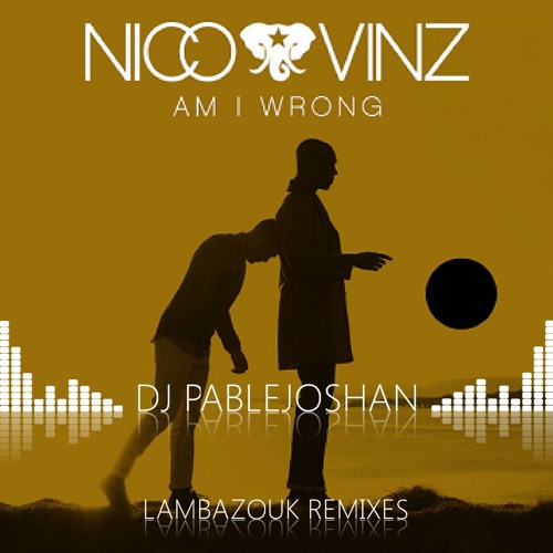 Am I Wrong - Lambazouk Version by DJ PablejoShan 2014