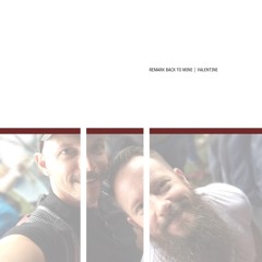 Remark Back to Mine: Valentine (Early 2016)