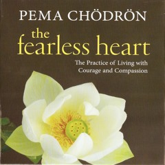The Fearless Heart with Pema Chodron