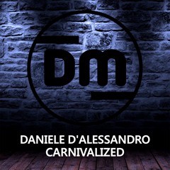 Daniele D'Alessandro - CARNIVALIZED (Original Mix)[Dirty Music] - OUT NOW!