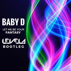 Baby D - Let Me Be Your Fantasy (LEVELA BOOTLEG) **Free Download**