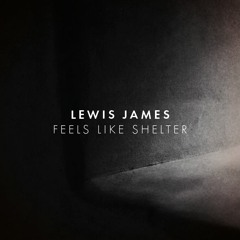 Lewis James - Feels Like Shelter (feat DanDansK)