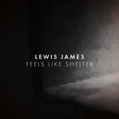 Lewis James - Feels Like Shelter (feat DanDansK)