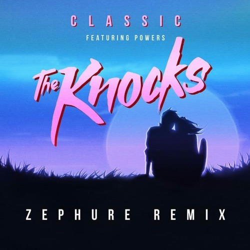The Knocks (ft. POWERS) - Classic (Zephure Remix) [Big Beat/Atlantic]