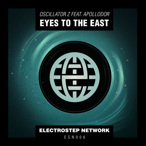 Oscillator Z Feat. Apollodor - Eyes To The East [Electrostep Network EXCLUSIVE]
