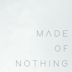 Made of Nothing