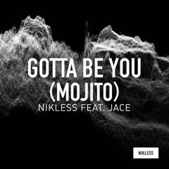 Gotta Be You (Mojito) [feat. Jace]