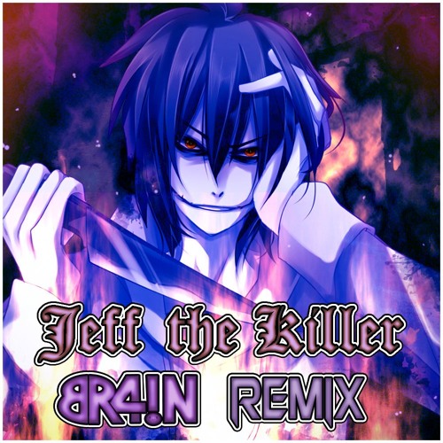 Stream Jeff the Killer (BR4!N Remix) by Brain Imain | Listen online for  free on SoundCloud