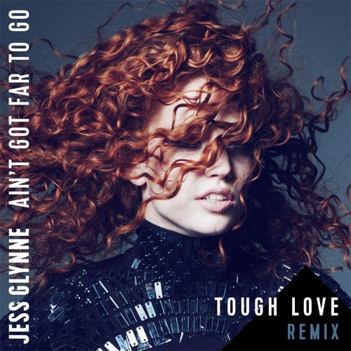 Stream Jess Glynne - Aint Got Far To Go (Tough Love Remix) by Jess Glynne |  Listen online for free on SoundCloud