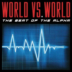 World Vs. World - The Beat Of The Alpha