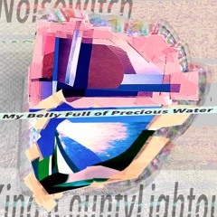 My Belly Full Of Precious Water feat. Noise Witch