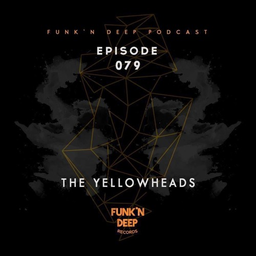 Funk'n Deep Podcast 079 - The YellowHeads