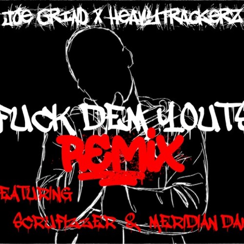 Joe Grind x Heavytrackerz - Fuck Dem Youts Remix ft. Scrufizzer & Meridian Dan